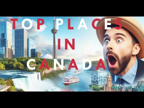 Top 10 Canadian Places – Travel Guide